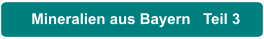 Mineralien aus Bayern   Teil 3