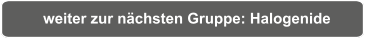 weiter zur nächsten Gruppe: Halogenide