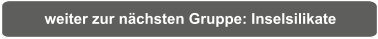 weiter zur nächsten Gruppe: Inselsilikate