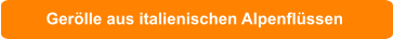 Gerölle aus italienischen Alpenflüssen